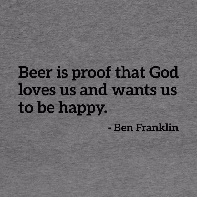 Beer is proof that God Loves Us Funny Drinking Tee Shirt by RedYolk